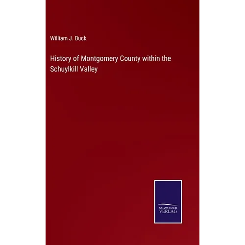 History of Montgomery County within the Schuylkill Valley - Hardcover