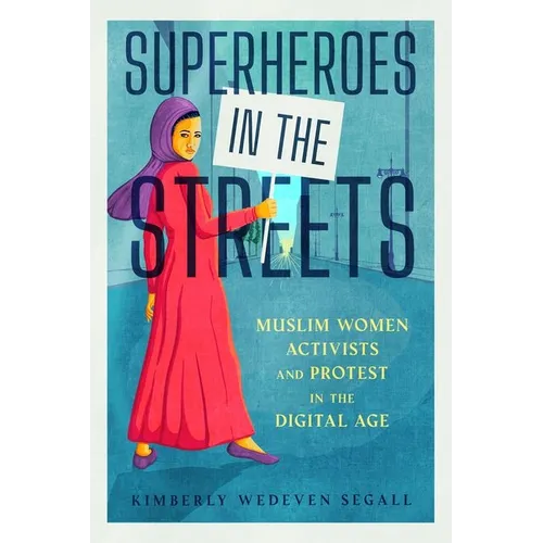 Superheroes in the Streets: Muslim Women Activists and Protest in the Digital Age - Hardcover