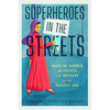 Superheroes in the Streets: Muslim Women Activists and Protest in the Digital Age - Hardcover