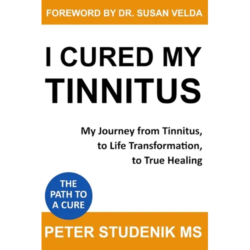 I Cured My Tinnitus: My journey from Tinnitus, to Life Transformation, to True Healing - Paperback