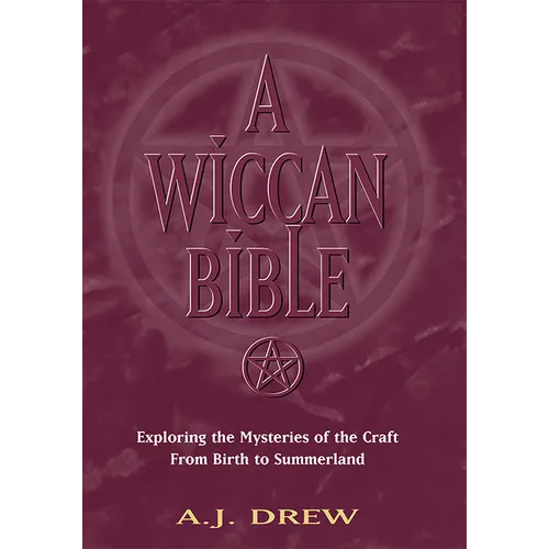 A Wiccan Bible: Exploring the Mysteries of the Craft from Birth to Summerland - Paperback