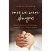 Once We Were Strangers: What Friendship with a Syrian Refugee Taught Me about Loving My Neighbor - Paperback