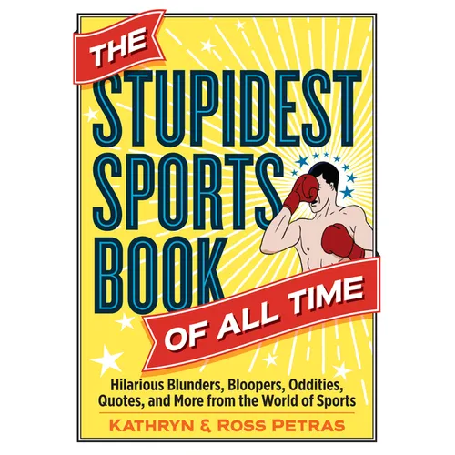 The Stupidest Sports Book of All Time: Hilarious Blunders, Bloopers, Oddities, Quotes, and More from the World of Sports - Paperback