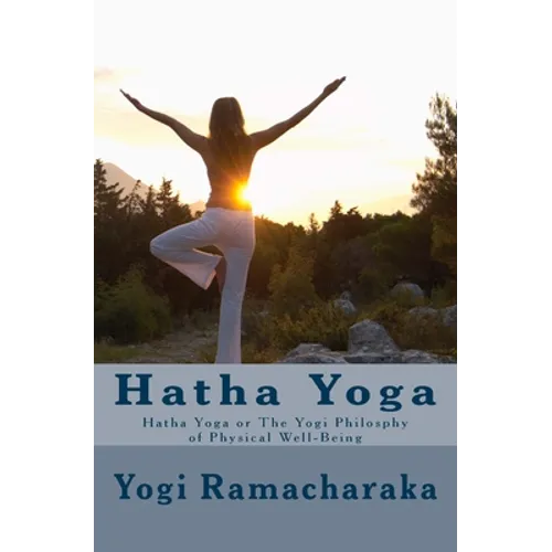 Hatha Yoga: Hatha Yoga or The Yogi Philosphy of Physical Well-Being - Paperback