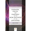Fashion, Faith, and Fantasy in the New Physics of the Universe - Paperback
