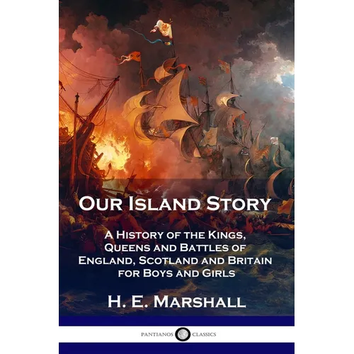 Our Island Story: A History of the Kings, Queens and Battles of England, Scotland and Britain for Boys and Girls - Paperback