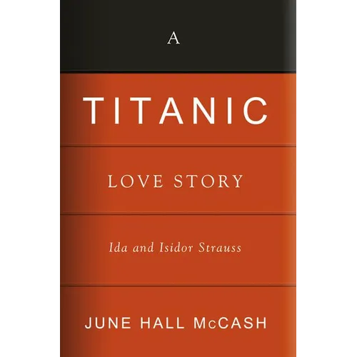 A Titanic Love Story: Ida and Isidor Straus - Hardcover