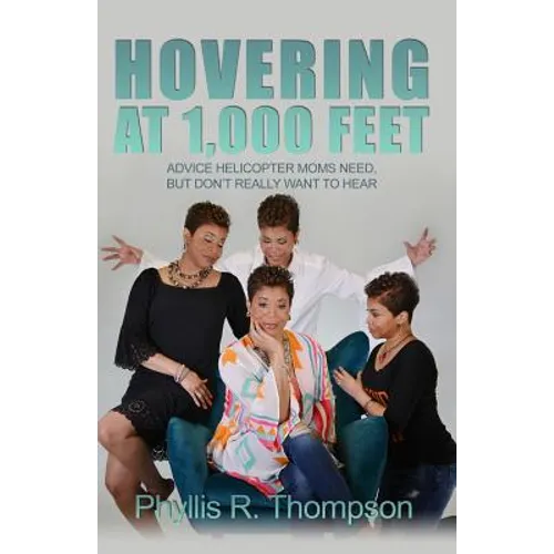 Hovering at 1,000 Feet: Advice Helicopter Moms Need, but Don't Really Want to Hear - Paperback