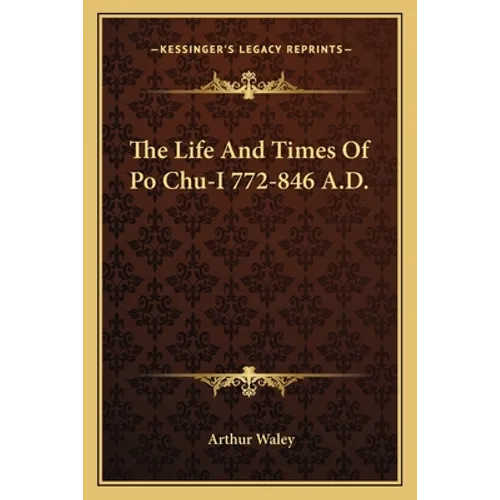 The Life And Times Of Po Chu-I 772-846 A.D. - Paperback