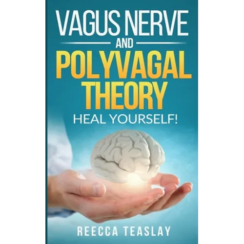 Vagus Nerve and Polyvagal Theory: HEAL YOUSELF. Self Help exercises for anxiety, depression, trauma, inflamation, emotional stress etc. - Paperback