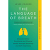 The Language of Breath: Discover Better Emotional and Physical Health Through Breathing and Self-Awareness--With 20 Holistic Breathwork Practices - Paperback