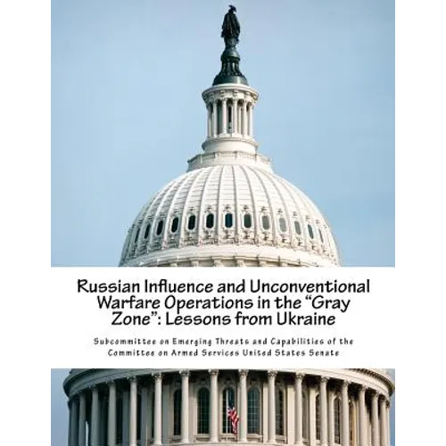 Russian Influence and Unconventional Warfare Operations in the "Gray Zone": Lessons from Ukraine - Paperback