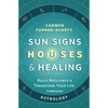 Sun Signs, Houses & Healing: Build Resilience and Transform Your Life Through Astrology - Paperback