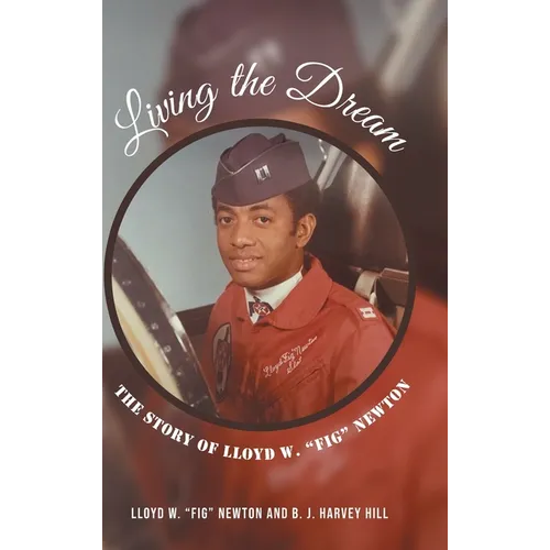 Living the Dream: The Story of Lloyd W. "Fig" Newton - Hardcover