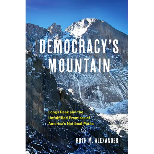 Democracy's Mountain: Longs Peak and the Unfulfilled Promises of America's National Parks Volume 5 - Hardcover