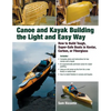Canoe and Kayak Building the Light and Easy Way: How to Build Tough, Super-Safe Boats in Kevlar, Carbon, or Fiberglass - Paperback