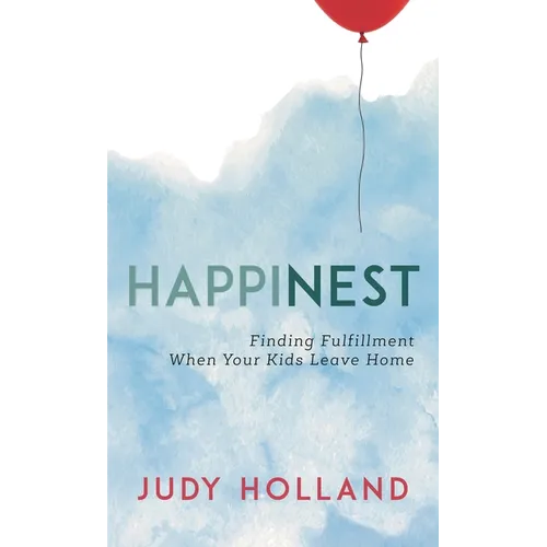 Happinest: Finding Fulfillment When Your Kids Leave Home - Paperback