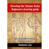 Drawing the Human Body: Beginners Drawing Guide. Tips and Tricks to Drawing the Human Form - Paperback
