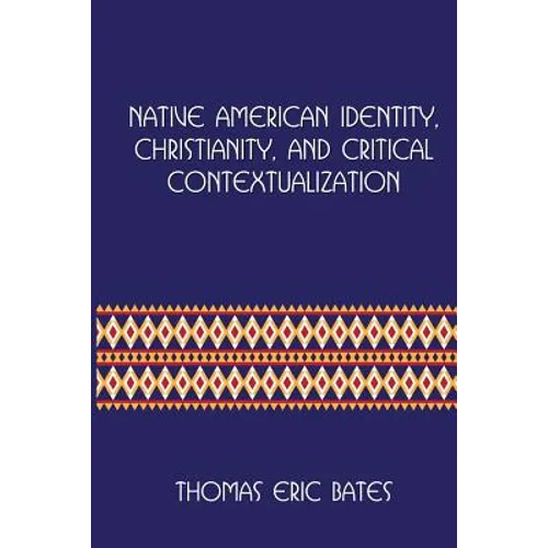 Native American Identity, Christianity, and Critical Contextualization: Centre for Pentecostal Theology Native North American Contextual Movement Seri - Paperback