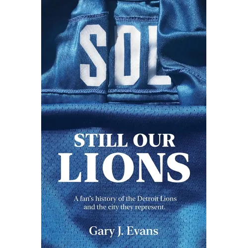 SOL Still Our Lions: A Fan's History of the Detroit Lions and the City They Represent - Paperback