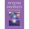Attune to Divinity: Energy Activations for Health and Enlightenment - Hardcover