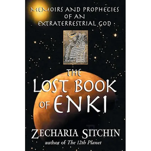 The Lost Book of Enki: Memoirs and Prophecies of an Extraterrestrial God - Hardcover