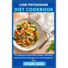Low Potassium Diet Cookbook: An Ultimate Guide With Simple, Delicious And Nutritious Recipes For Low Potassium Diet - Paperback