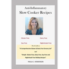 Anti-Inflammatory Slow Cooker Recipes: Gluten Free, Dairy Free, Soy Free and Nightshade Free - Paperback