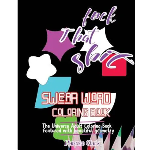 Fuck That Shit: Swear Word Coloring Book: The universe adult coloring book featured with beautiful geometry - Paperback