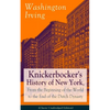 Knickerbocker's History of New York, from the Beginning of the World to the End of the Dutch Dynasty (Classic Unabridged Edition): From the Prolific A - Paperback