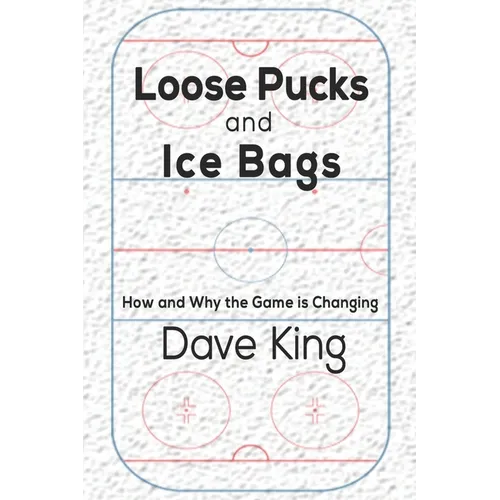Loose Pucks and Ice Bags: How and why the game is changing - Paperback