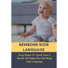 Newborn Sign Language: Easy Steps To Teach Your 6 Month Old Baby Plus Old Baby Sign Language: Basic Baby Sign Language - Paperback