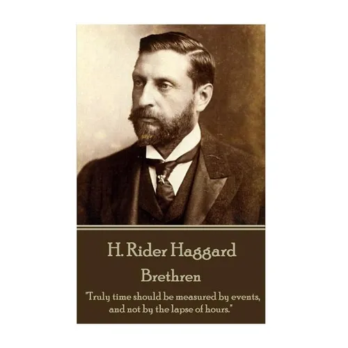 H. Rider Haggard - Brethren: "Truly time should be measured by events, and not by the lapse of hours." - Paperback