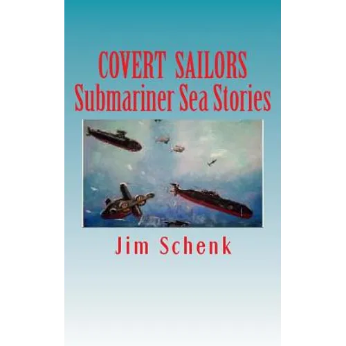 "COVERT SAILORS - Submariner Sea Stories": By the men who served their country under the seas. - Paperback