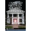 A Haunted History of Grand Rapids - Paperback