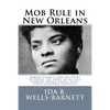 Mob Rule in New Orleans: Robert Charles and his fight to death, the story of his life, burning human beings alive, other lynching statistics - Paperback