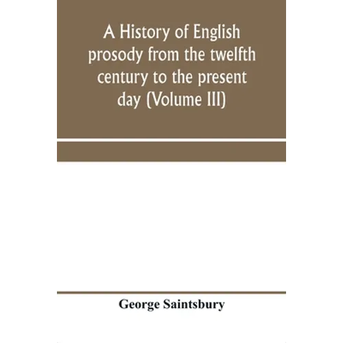 A history of English prosody from the twelfth century to the present day (Volume III) - Paperback