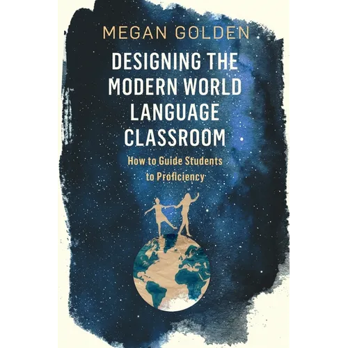 Designing the Modern World Language Classroom: How to Guide Students to Proficiency - Paperback