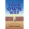 Getting Out of Your Own Way: Unlocking Your True Performance Potential - Hardcover