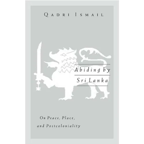 Abiding by Sri Lanka: On Peace, Place, and Postcoloniality - Paperback