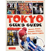 Tokyo Geek's Guide: Manga, Anime, Gaming, Cosplay, Toys, Idols & More - The Ultimate Guide to Japan's Otaku Culture - Paperback