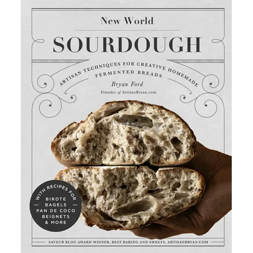 New World Sourdough: Artisan Techniques for Creative Homemade Fermented Breads; With Recipes for Birote, Bagels, Pan de Coco, Beignets, and More - Hardcover