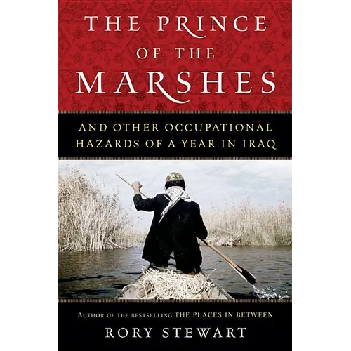 The Prince of the Marshes: And Other Occupational Hazards of a Year in Iraq - Paperback