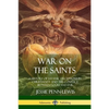 War on the Saints: A History of Satanic Deceptions in Christianity and the Conflict Between Good and Evil - Paperback
