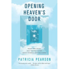 Opening Heaven's Door: What the Dying Are Trying to Say about Where They're Going - Paperback