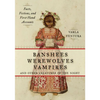 Banshees, Werewolves, Vampires, and Other Creatures of the Night: Facts, Fictions, and First-Hand Accounts - Paperback