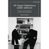 Us-Egypt Diplomacy Under Johnson: Nasser, Komer, and the Limits of Personal Diplomacy - Paperback