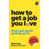 How to Get a Job You Love: Find a Job Worth Getting Up for in the Morning - Paperback