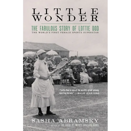 Little Wonder: The Fabulous Story of Lottie Dod, the World's First Female Sports Superstar - Hardcover