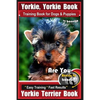 Yorkie, Yorkie Book Training Book for Dogs and Puppies by Bone Up Dog Training: Are You Ready To Bone Up? Easy Steps * Fast Results Yorkie Terrier Boo - Paperback